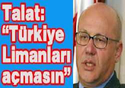 Talat: "Türkiye limanları açmasın"