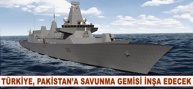 Türkiye, Pakistan'a savunma gemisi inşa edecek