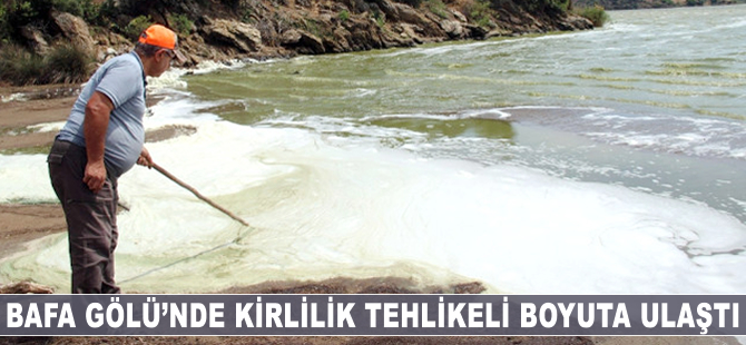 Bafa Gölü'ndeki kirlilik, tehlikeli boyuta ulaştı