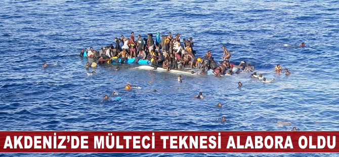 Akdeniz'de mültecileri taşıyan tekne alabora oldu: 34 kişi öldü