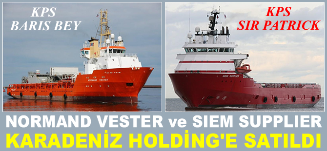 SIEM SUPPLIER ile NORMAND VESTER isimli açık deniz tedarik gemileri Karadeniz Holding'e satıldı