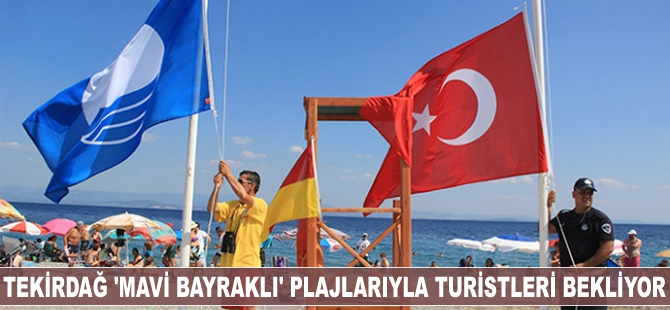 Tekirdağ 'Mavi Bayraklı' plajlarıyla turistleri bekliyor