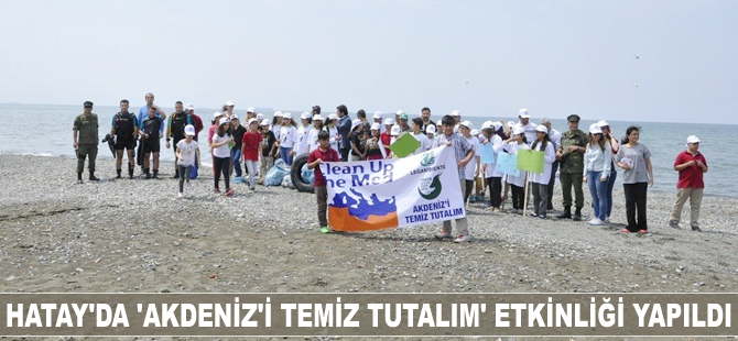 Hatay’da "Akdeniz’i Temiz Tutalım" etkinliği yapıldı