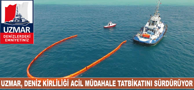 UZMAR, deniz kirliliği acil müdahale tatbikatlarını sürdürüyor