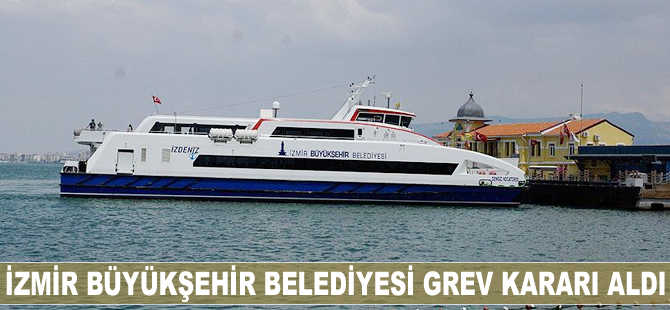 İzmir Büyükşehir Belediyesi grev kararı aldı