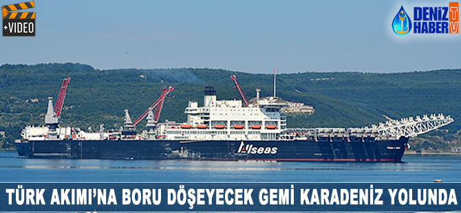 Türk Akımı'na boru döşeyecek gemi Karadeniz yolunda
