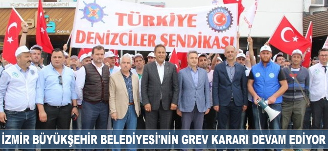 İzmir Büyükşehir Belediyesi’nin grev kararı devam ediyor