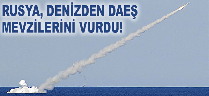 Rusya, denizden Kalibr füzeleri ile DAEŞ mevzilerini vurdu