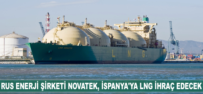 Rus enerji şirketi Novatek, İspanyol Gas Natural Fenosa'ya LNG ihraç edecek