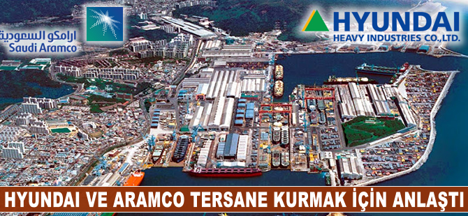 Aramco ve Hyundai, Suudi Arabistan'da tersane kuracak