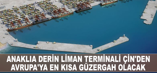 Anaklia Derin Liman Terminali, Çin'den Avrupa'ya en kısa güzergah olacak