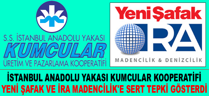 Anadolu Yakası Kumcular Kooperatifi, Yeni Şafak Gazetesi ve İRA Madencilik'e sert tepki gösterdi