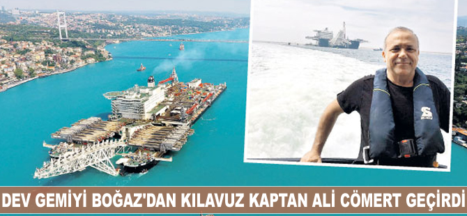 Dev gemiyi İstanbul Boğazı'ndan Kaptan Ali Cömert geçirdi