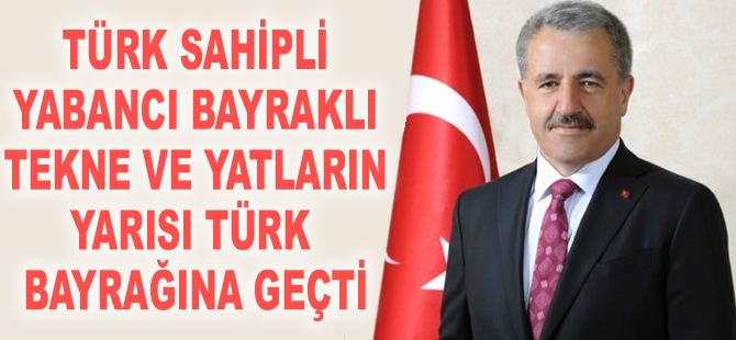 Türk sahipli yabancı bayraklı teknelerin yarısı Türk bayrağına geçti