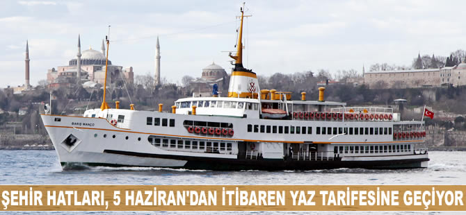 Şehir Hatları, 5 Haziran Pazartesi gününden itibaren yaz tarifesine geçiyor