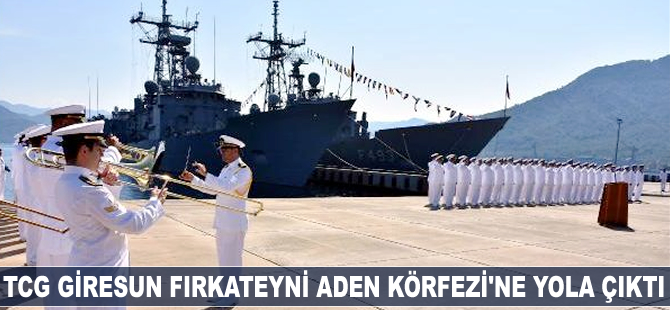 TCG Giresun fırkateyni, Aden Körfezi'ne yola çıktı