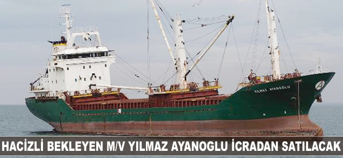 İzmir Körfezi'nde bekleyen hacizli gemi M/V YILMAZ AYANOGLU icradan satılacak