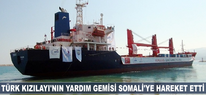 Türk Kızılayı'nın yardım gemisi Somali'ye hareket etti