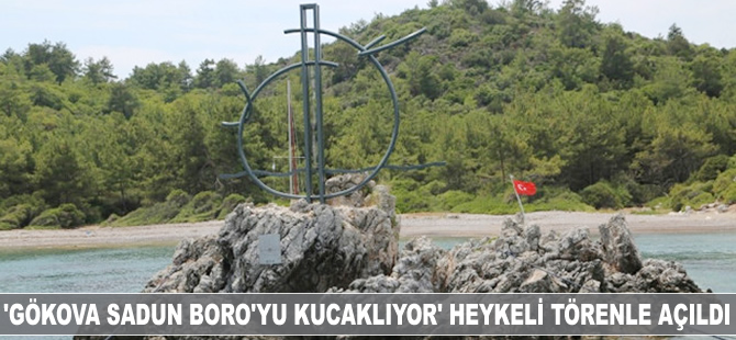 "Gökova Sadun Boro’yu Kucaklıyor" Heykeli Kisebükü’nde törenle açıldı