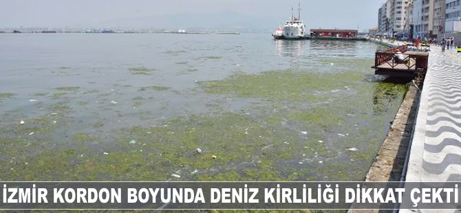 İzmir Kordon boyunda denizin kirliliği dikkat çekti