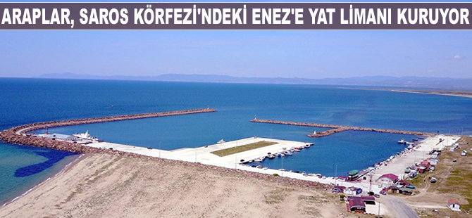 Araplar, Saros Körfezi'ndeki Enez'e 'yat limanı' kuruyor