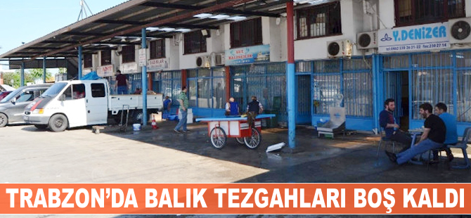Trabzon, balık bakımından son yılların en verimsiz Ramazan'ını yaşıyor