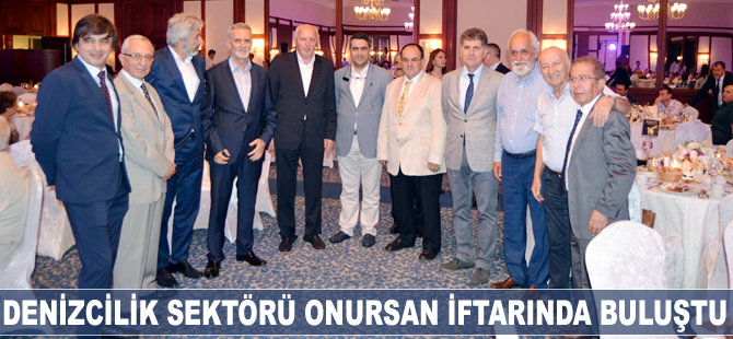 Denizcilik sektörü ONURSAN iftarında biraraya geldi