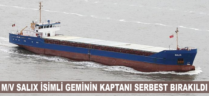 M/V SALIX isimli geminin kaptanı serbest bırakıldı