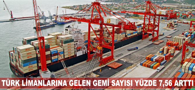 Türk limanlarına gelen gemi sayısı yüzde 7,56 arttı