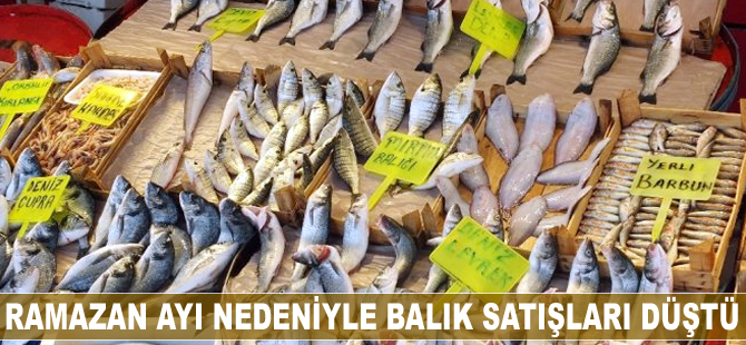 Ramazan ayında balık satışı düştü