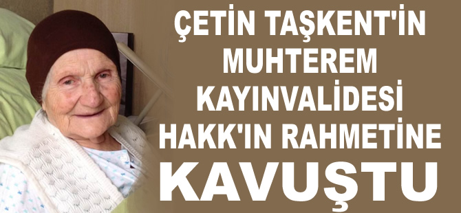 Çetin Taşkent'in muhterem kayınvalidesi Nesime Kansız, Hakk'ın rahmetine kavuştu