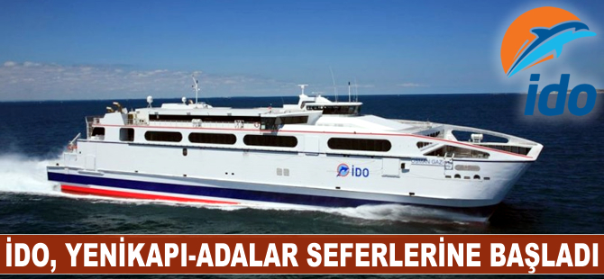İDO'nun Yenikapı - Adalar seferleri başladı