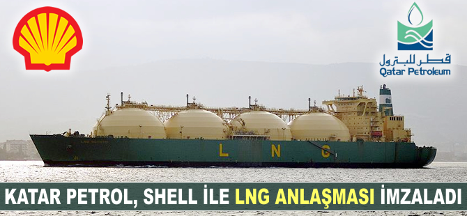Katar Petrol, Shell ile LNG anlaşması imzaladı