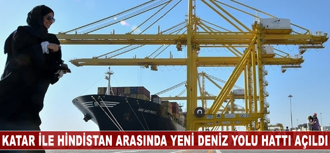 Katar ile Hindistan arasında yeni deniz yolu hattı açıldı