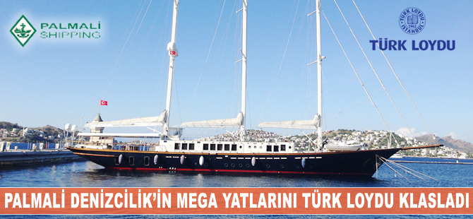 Palmali Denizcilik'in mega yatları Türk Loydu tarafından klaslandı
