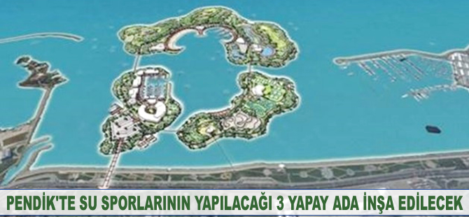 Pendik'te su sporlarının yapılacağı 3 yapay ada inşa edilecek
