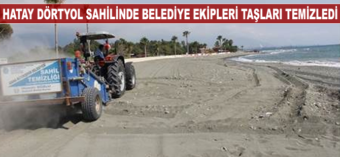 Hatay Dörtyol sahilinde taşlar temizlendi