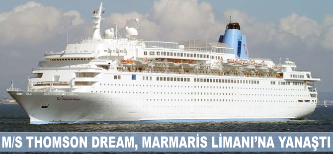 M/S Thomson Dream, bin 513 yolcusuyla Marmaris Limanı'na yanaştı