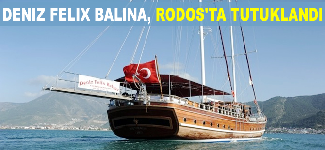 Deniz Felix Balina isimli Türk bayraklı gulet, Rodos Limanı'nda tutuklandı