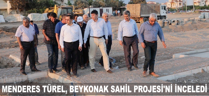 Menderes Türel, Beykonak Sahil Projesi'ni inceledi