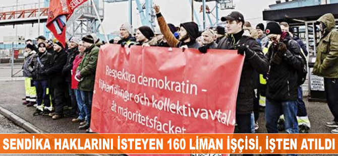 Göteborg’da sendika haklarını isteyen 160 liman işçisi işten atıldı