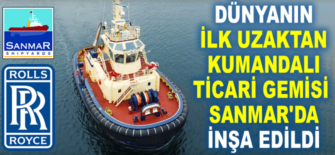 Dünyanın ilk uzaktan kumandalı ticari gemisi Sanmar'da inşa edildi