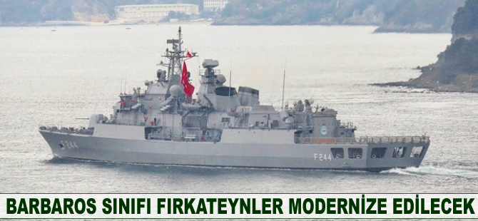 Barbaros sınıfı fırkateynler modernize edilecek