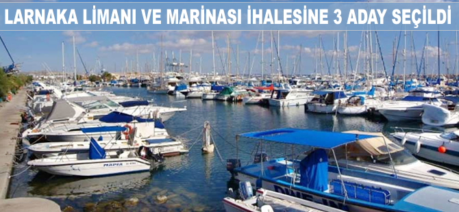 Larnaka Limanı ve marina ihalesine üç aday seçildi