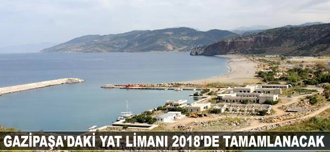Antalya Gazipaşa'daki yat limanı 2018'de tamamlanacak