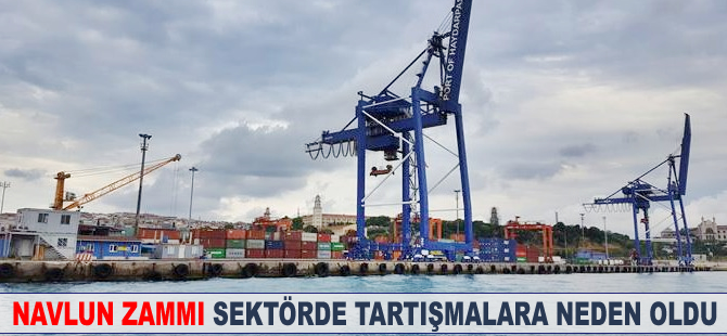 'Navlun zammı' sektörde tartışmalara neden oldu