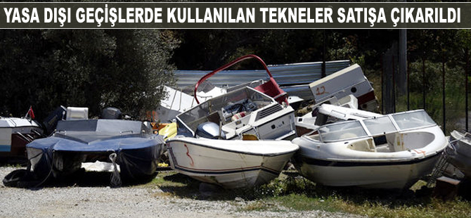 Yasadışı geçişlerde kullanılan tekneler satışa çıkarıldı