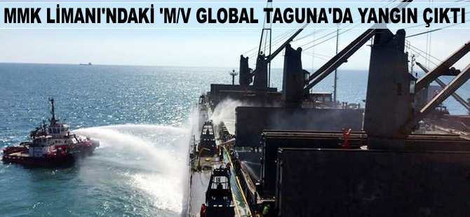 MMK Limanı'nda yük indiren M/V Global Taguna'da yangın çıktı