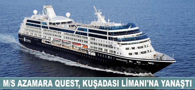 M/S Azamara Quest, 700 yolcusuyla Kuşadası Limanı'na yanaştı