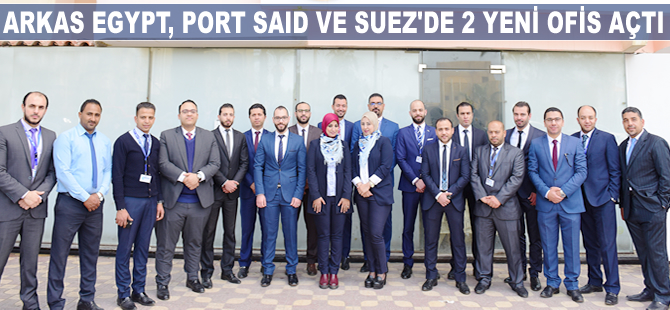 Arkas Egypt, Port Said ve Suez’de iki yeni ofis açtı